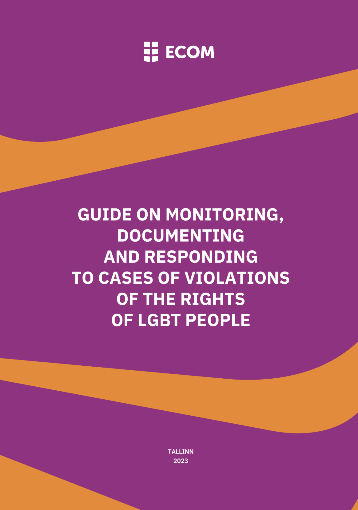Guide on Monitoring, Documenting and Responding to Cases of Violations of the Rights of LGBT People
