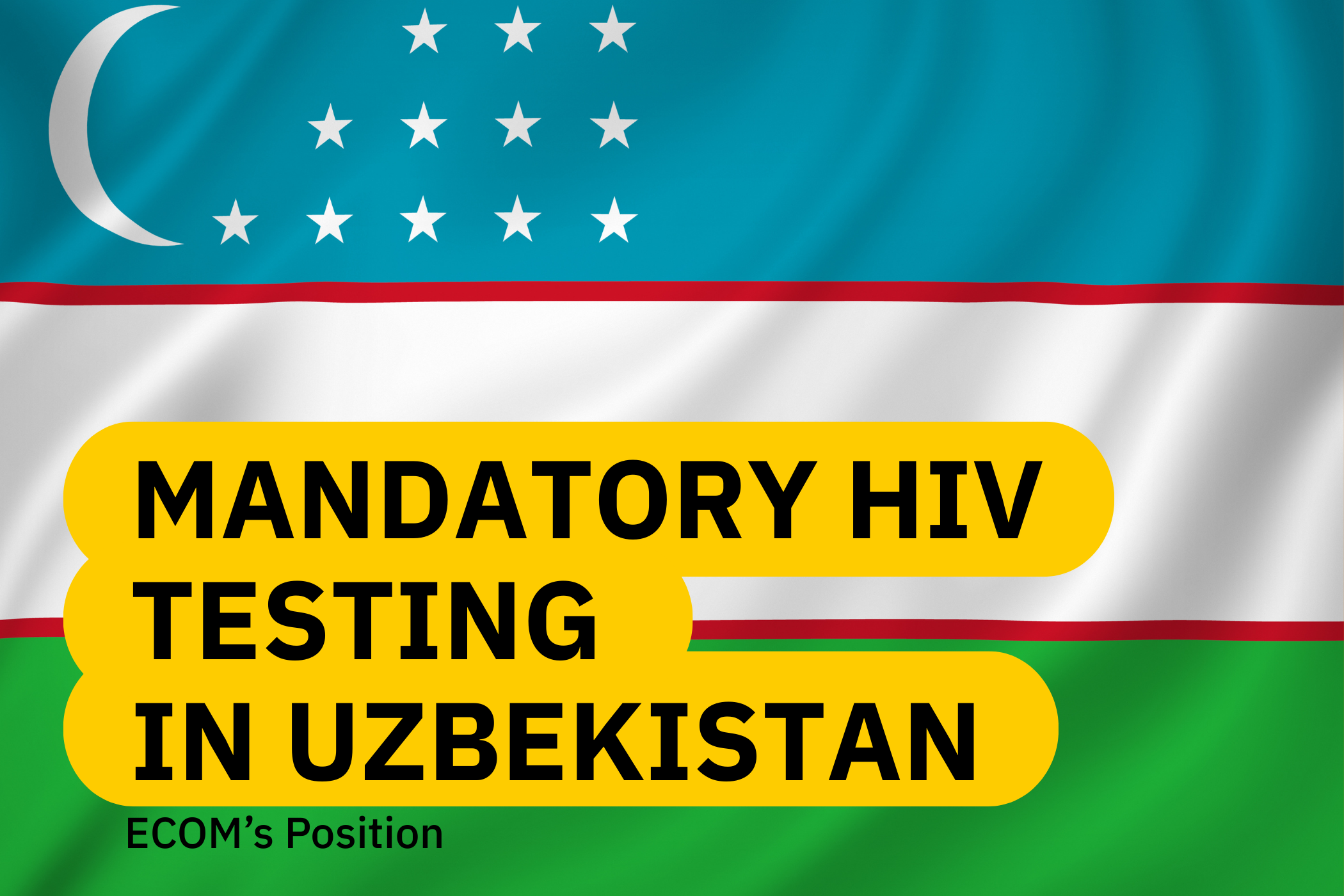 ECOM’s Position: Amendments to the Laws on Mandatory HIV Testing in the Republic of Uzbekistan