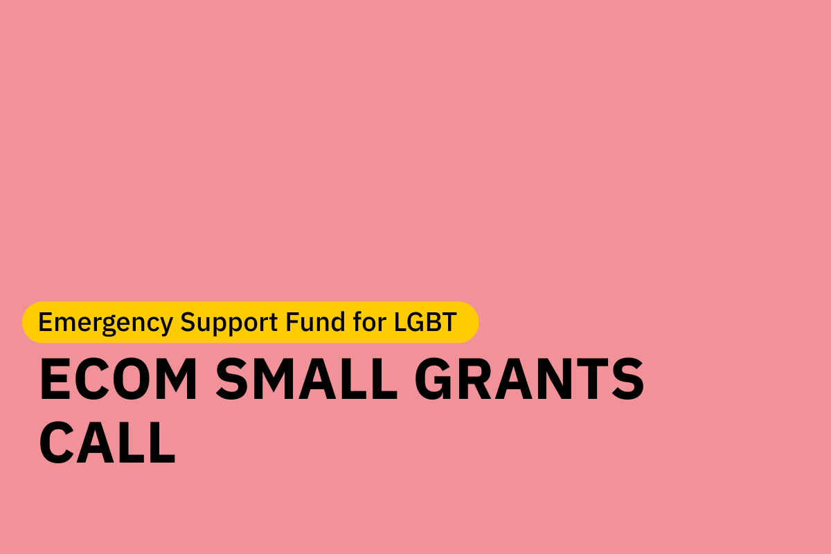 ECOM Announces a Small Grants Competition for LGBT Organizations in Response to Shrinking Civic Space and Increased Anti-LGBT Pressure