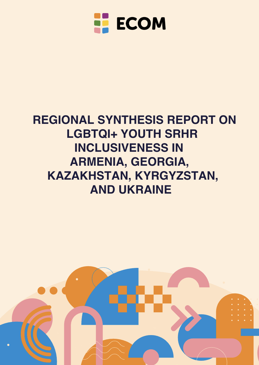 Regional Synthesis Report on LGBTQI+ Youth SRHR Inclusiveness in Armenia, Georgia, Kazakhstan, Kyrgyzstan, and Ukraine